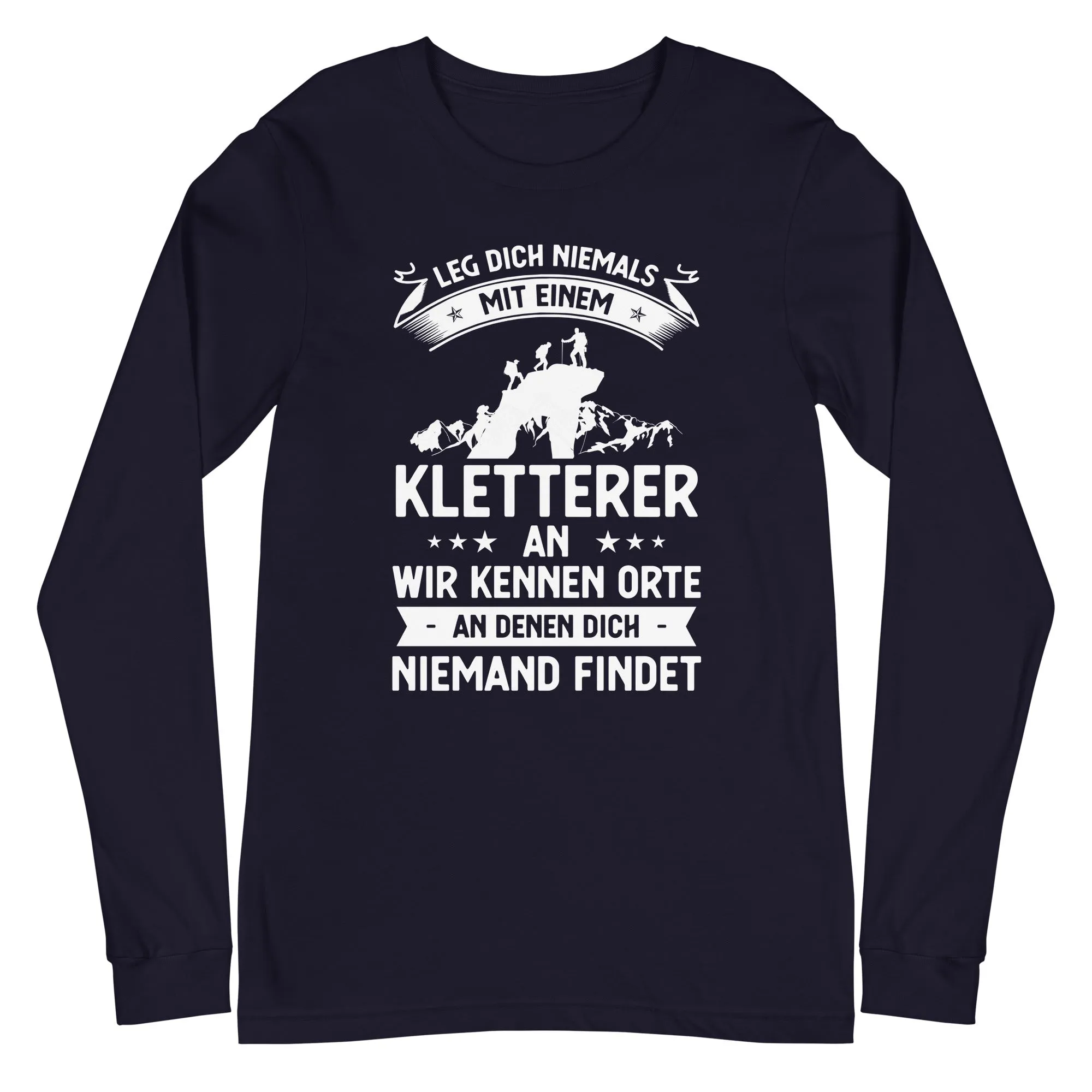 Leg Dich Niemals Mit Einem Kletterer An Wir Kennen Orte An Denen Dich Niemand Findet - Longsleeve (Unisex)