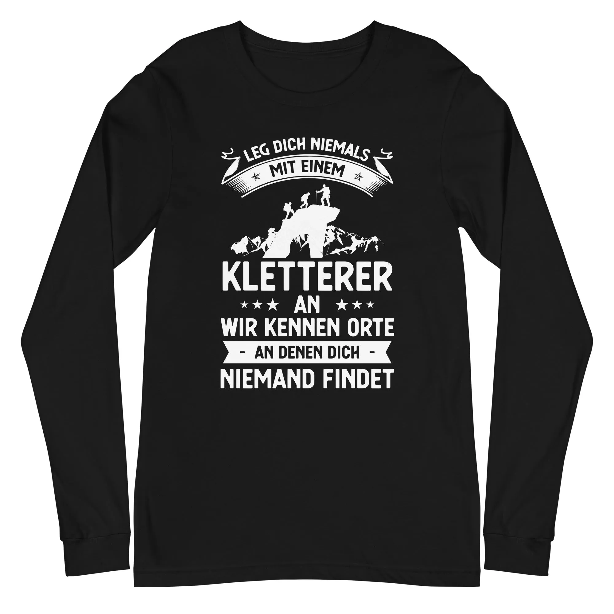 Leg Dich Niemals Mit Einem Kletterer An Wir Kennen Orte An Denen Dich Niemand Findet - Longsleeve (Unisex)